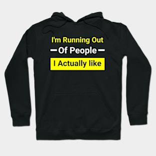 I'm Running out of people I Actually like Hoodie